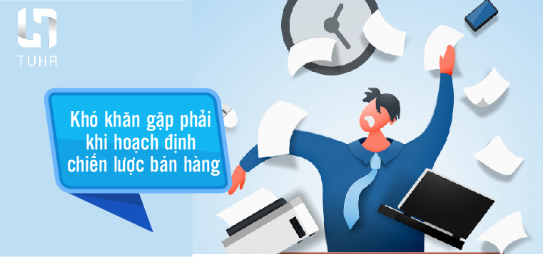 Khó khăn gặp phải khi hoạch định chiến lược bán hàng