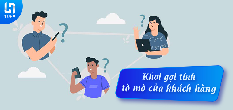 Khơi gợi tính tò mò của khách hàng