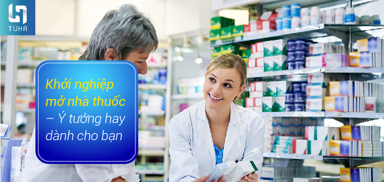 Khởi nghiệp mở nhà thuốc – Ý tưởng hay dành cho bạn