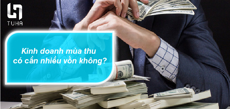 Kinh doanh mùa thu có cần nhiều vốn không?
