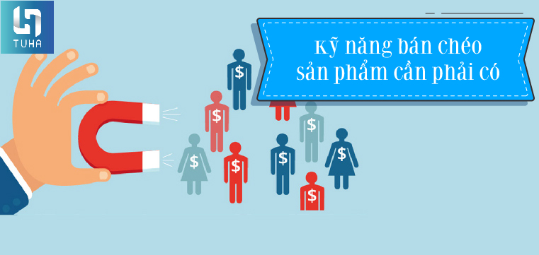 Kỹ năng bán chéo sản phẩm cần phải có