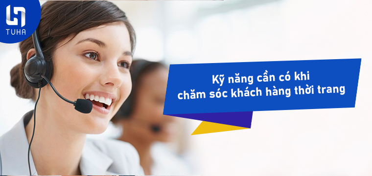 Kỹ năng cần có khi chăm sóc khách hàng thời trang