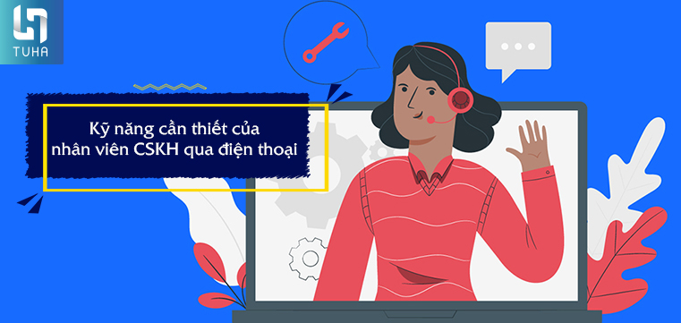 Kỹ năng cần thiết của nhân viên CSKH qua điện thoại
