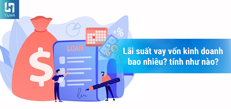 Lãi suất vay vốn kinh doanh bao nhiêu? tính như nào?