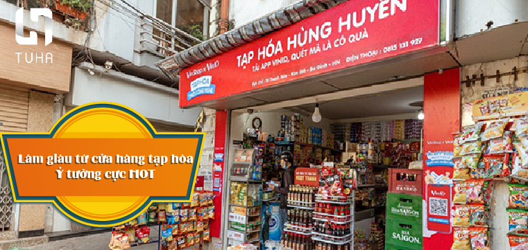 Làm giàu từ cửa hàng tạp hóa – Ý tưởng cực HOT