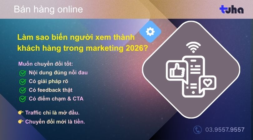 Làm sao biến người xem thành khách hàng trong marketing 2026?