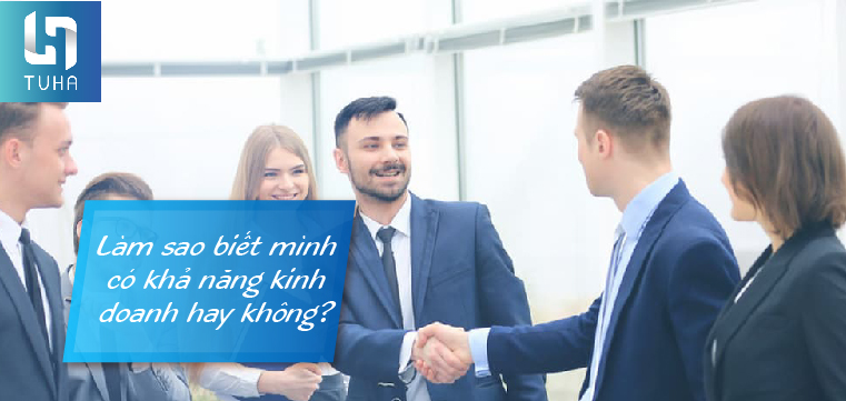 Làm sao biết mình có khả năng kinh doanh hay không?