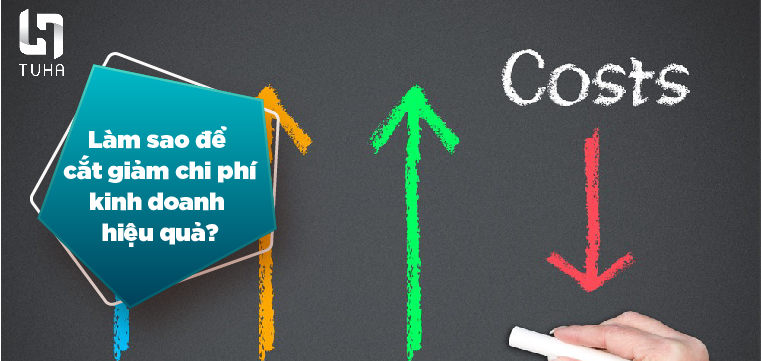 Làm sao để cắt giảm chi phí kinh doanh hiệu quả?