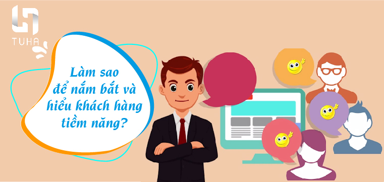 Làm sao để nắm bắt và hiểu khách hàng tiềm năng?