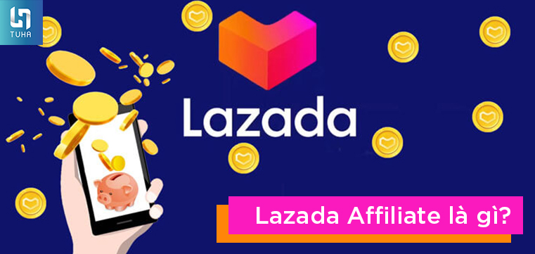 Lazada Affiliate là gì?