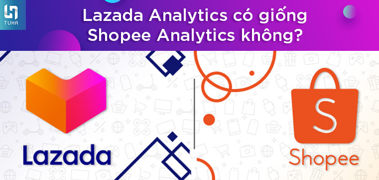 Lazada Analytics có giống Shopee Analytics không?