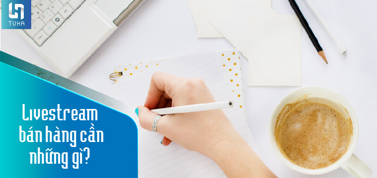 Livestream bán hàng cần những gì?