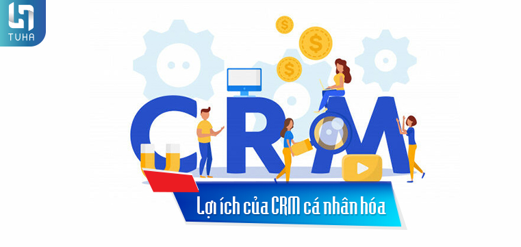 Lợi ích của CRM cá nhân hóa