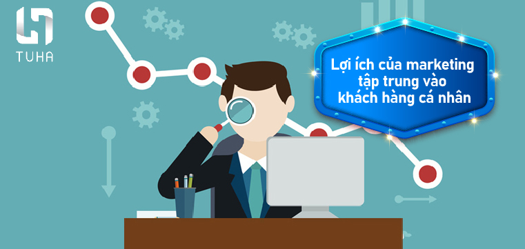 Lợi ích của maketing tập trung vào khách hàng cá nhân