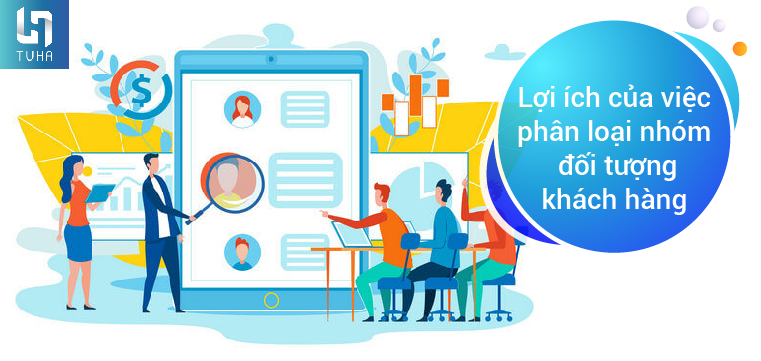 Lợi ích của việc phân loại nhóm đối tượng khách hàng