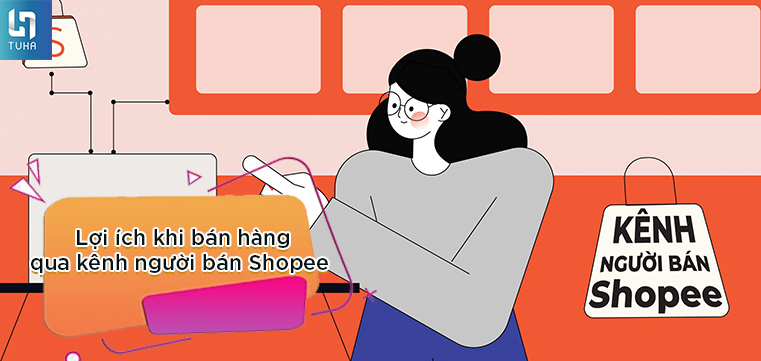 Lợi ích khi bán hàng qua kênh người bán Shopee