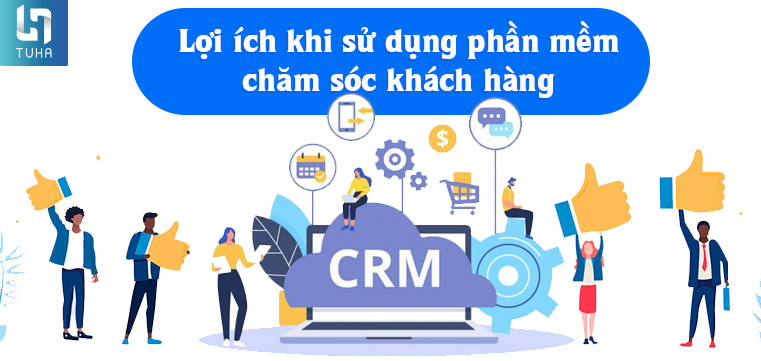 Lợi ích khi sử dụng phần mềm chăm sóc khách hàng