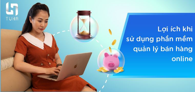 Lợi ích khi sử dụng phần mềm quản lý bán hàng online