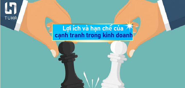 Lợi ích và hạn chế của cạnh tranh trong kinh doanh