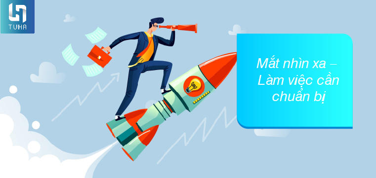 Lời khuyến thứ 9: Mắt nhìn xa – Làm việc cần chuẩn bị