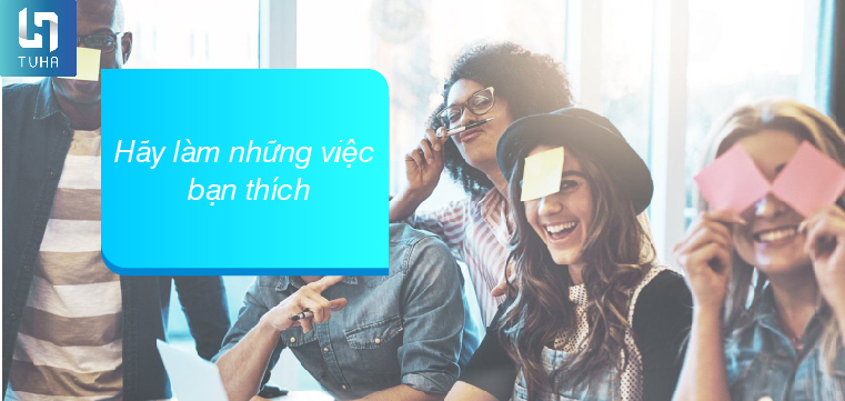 Lời khuyên thứ nhất: Hãy làm những việc bạn thích