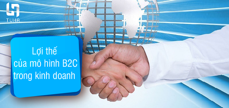 Lợi thế mô hình B2C mang lại trong kinh doanh là gì?