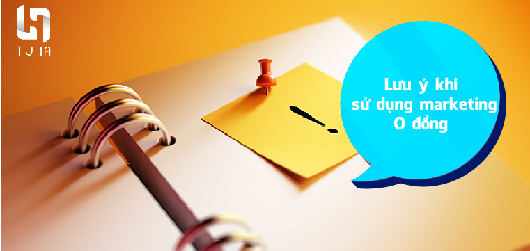 Lưu ý khi sử dụng marketing 0 đồng
