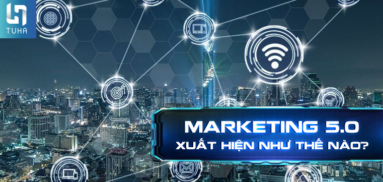 Marketing 5.0 xuất hiện như thế nào?