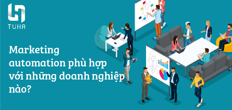 Marketing automation phù hợp với những doanh nghiệp nào?