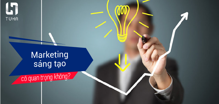 Marketing sáng tạo có quan trọng không?