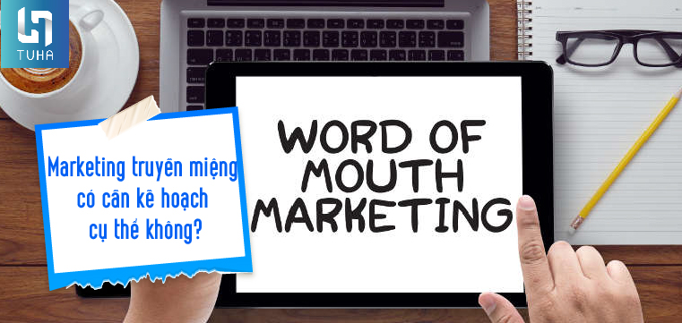 Marketing truyền miệng có cần kế hoạch cụ thể không?