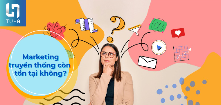 Marketing truyền thống còn tồn tại không?