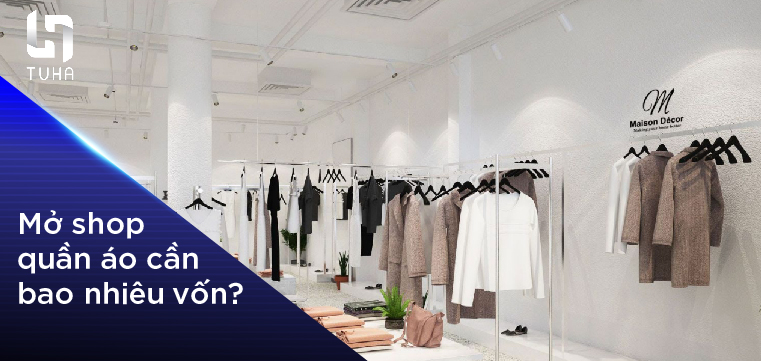 Mở shop quần áo cần bao nhiêu vốn?