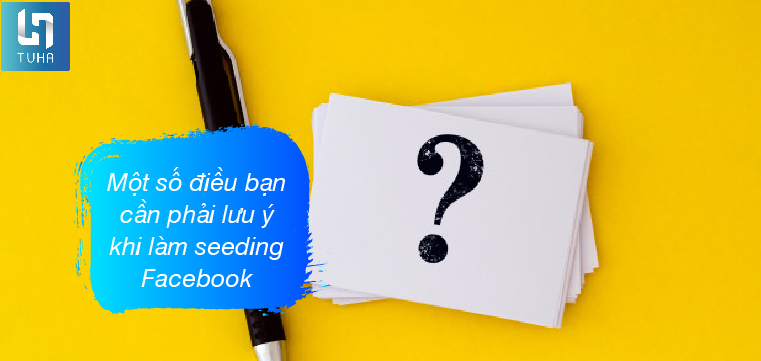 Một số điều bạn cần phải lưu ý khi làm seeding Facebook