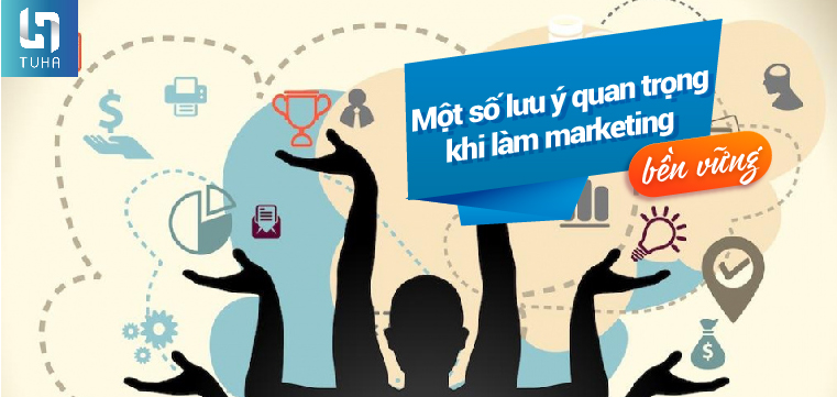 Một số lưu ý quan trọng khi làm marketing bền vững