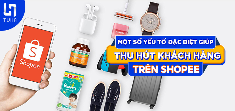 Một số yếu tố đặc biệt giúp thu hút khách hàng trên Shopee