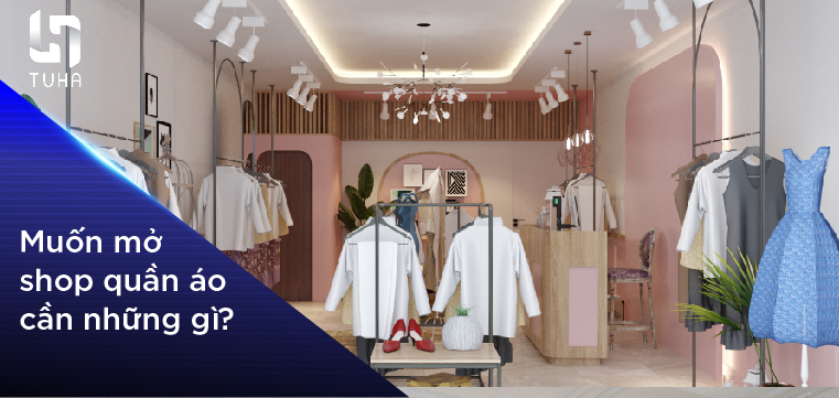 Muốn mở shop quần áo cần những gì?