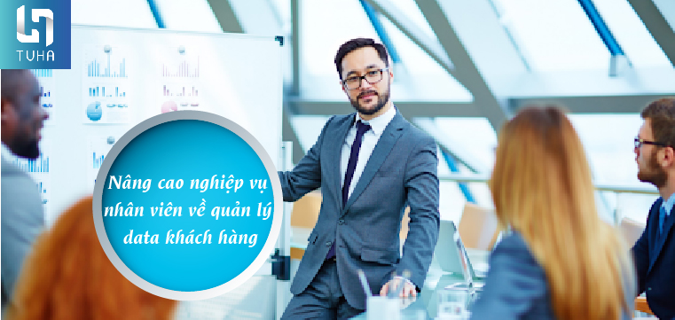 Nâng cao nghiệp vụ nhân viên về quản lý data khách hàng