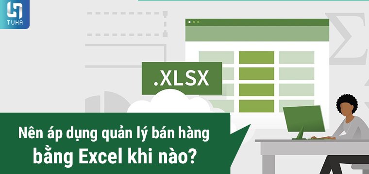 Nên áp dụng quản lý bán hàng bằng Excel khi nào?