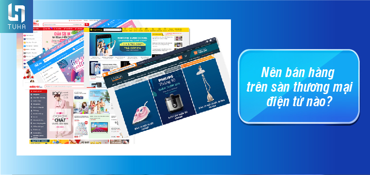 Nên bán hàng trên sàn thương mại điện tử nào?