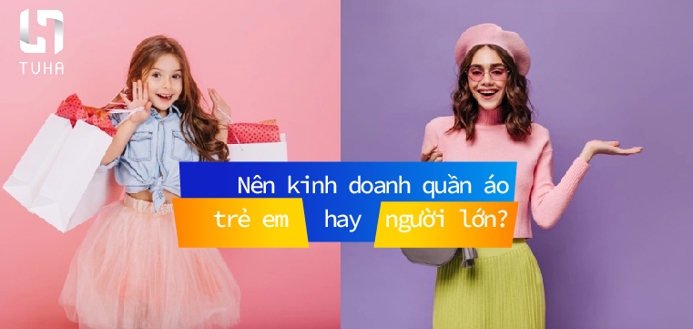 Nên kinh doanh quần áo trẻ em hay người lớn?