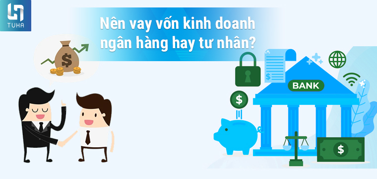 Nên vay vốn kinh doanh ngân hàng hay tư nhân?