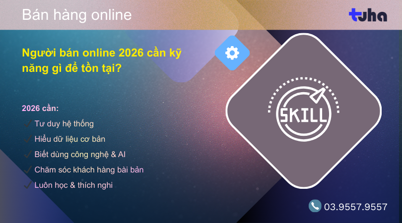 Người bán online 2026 cần kỹ năng gì để tồn tại?