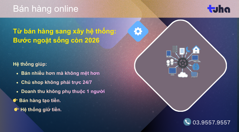 Từ bán hàng sang xây hệ thống: Bước ngoặt sống còn năm 2026