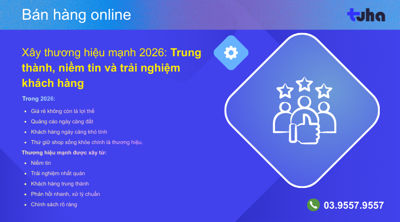 Xây thương hiệu mạnh 2026: Trung thành, niềm tin và trải nghiệm khách hàng