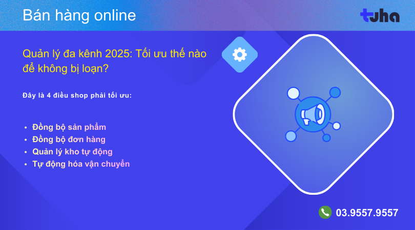 Quản lý đa kênh 2025: Tối ưu thế nào để không bị loạn?