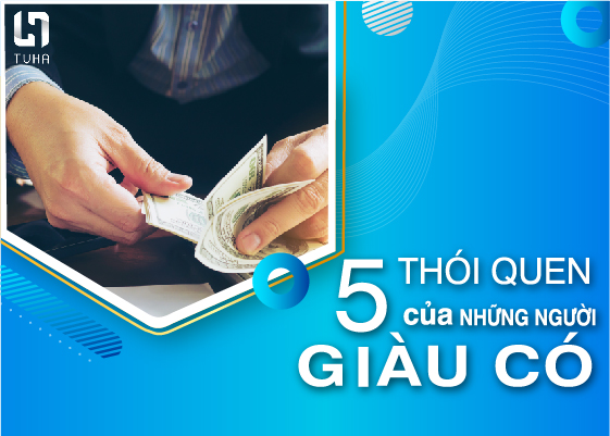 5 thói quen của người giàu giúp họ ngày càng giàu hơn