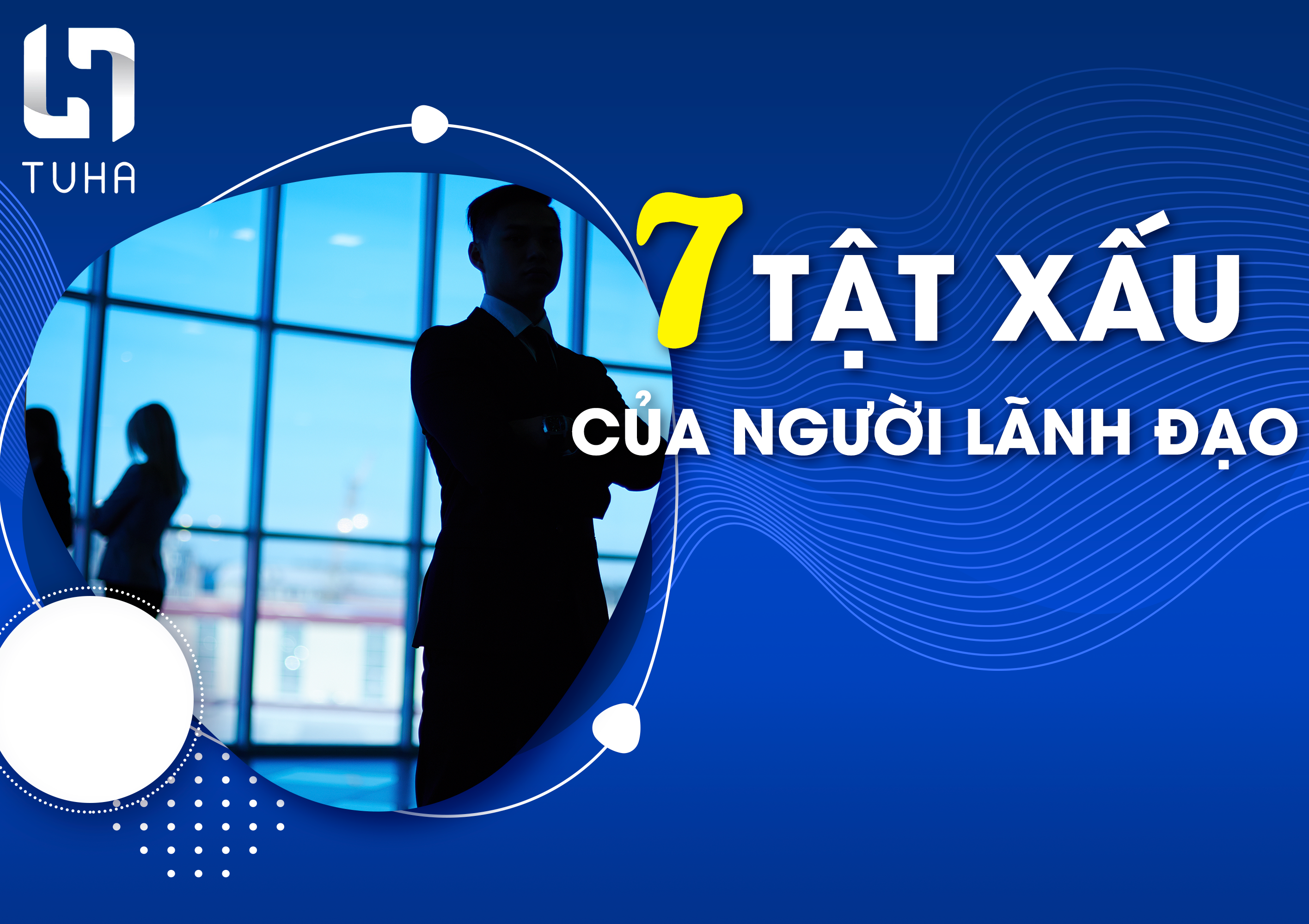 7 tật xấu nguy hiểm của nhà lãnh đạo.