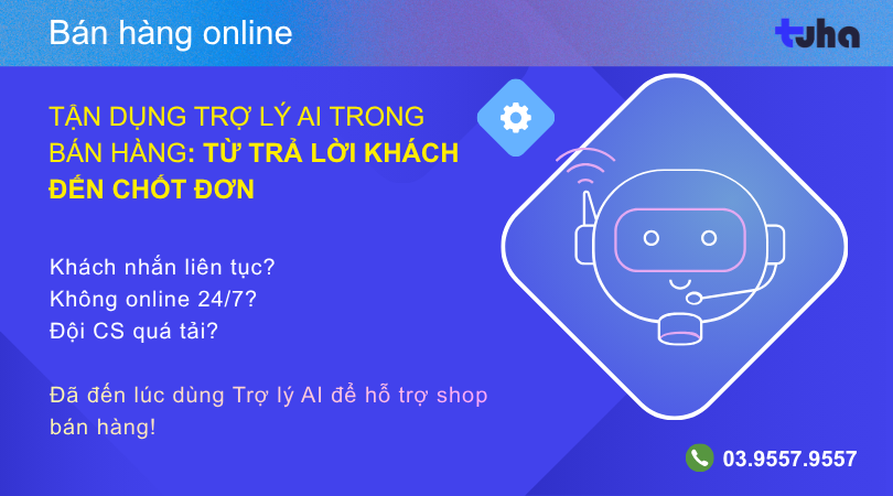 Tận dụng trợ lý AI trong bán hàng: từ trả lời khách tới chốt đơn