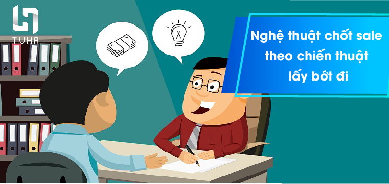 Nghệ thuật chốt sale theo chiến thuật lấy bớt đi